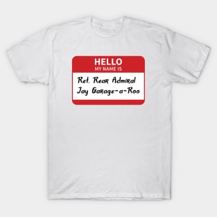 Retired Rear Admiral Jay Garage-a-Roo T-Shirt